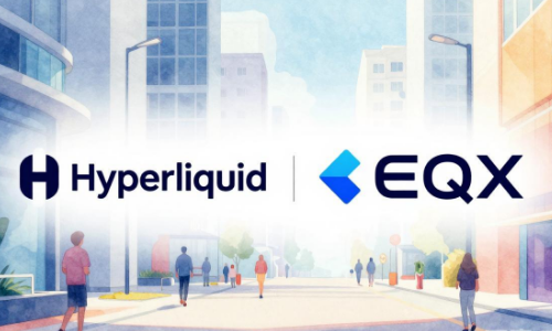 Hyperliquid携手EQX推出新产品，拓展代币化股票业务